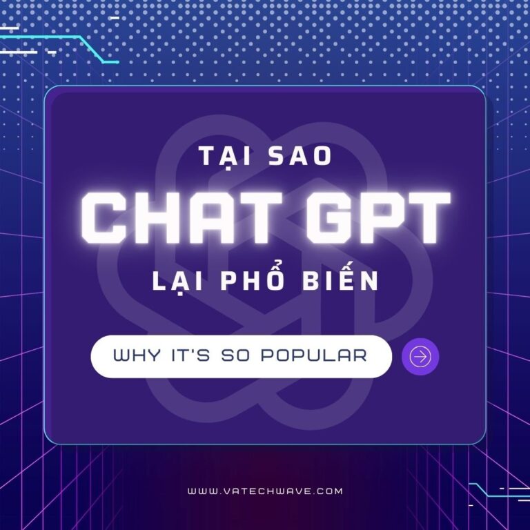 TẠI SAO CHATGPT LẠI PHỔ BIẾN?