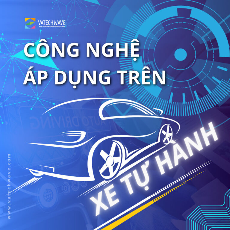 TÌM HIỂU VỀ NHỮNG CÔNG NGHỆ ĐƯỢC ỨNG DỤNG TRÊN XE TỰ HÀNH